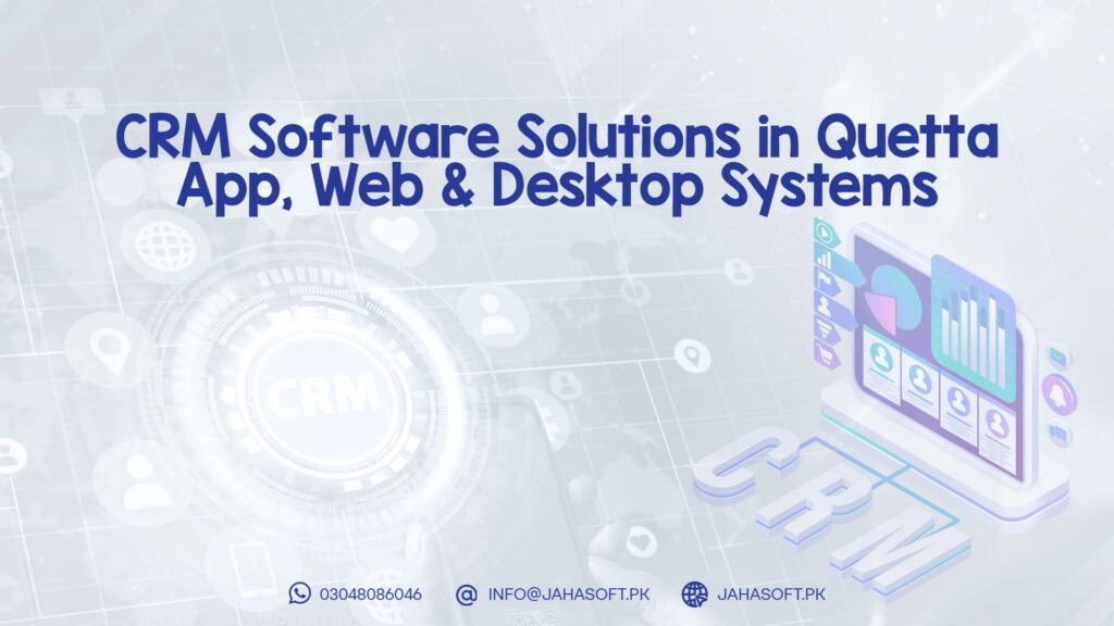 CRM Software Solutions in Quetta – App, Web & Desktop Systems